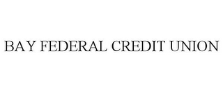 BAY FEDERAL CREDIT UNION