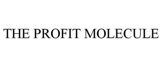 THE PROFIT MOLECULE