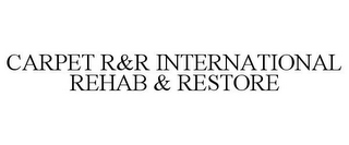 CARPET R&R INTERNATIONAL REHAB & RESTORE