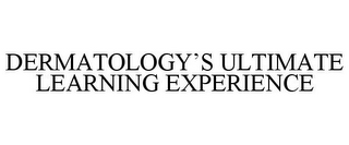 DERMATOLOGY'S ULTIMATE LEARNING EXPERIENCE