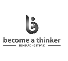 BT BECOME A THINKER BE HEARD-GET PAID