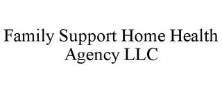 FAMILY SUPPORT HOME HEALTH AGENCY LLC