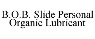 B.O.B. SLIDE PERSONAL ORGANIC LUBRICANT