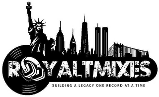 ROYALTMIXES BUILDING A LEGACY ONE RECORD AT A TIME