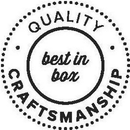 QUALITY CRAFTSMANSHIP BEST IN BOX