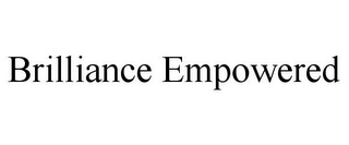 BRILLIANCE EMPOWERED