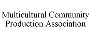 MULTICULTURAL COMMUNITY PRODUCTION ASSOCIATION