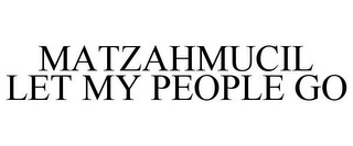 MATZAHMUCIL LET MY PEOPLE GO