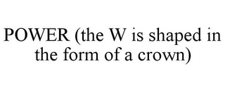 POWER (THE W IS SHAPED IN THE FORM OF A CROWN)