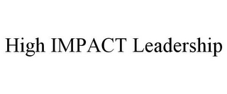 HIGH IMPACT LEADERSHIP