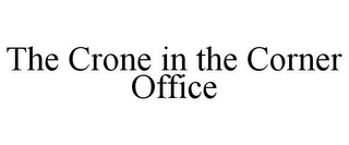 THE CRONE IN THE CORNER OFFICE