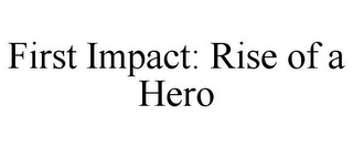 FIRST IMPACT: RISE OF A HERO