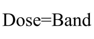 DOSE=BAND