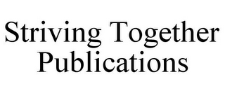 STRIVING TOGETHER PUBLICATIONS