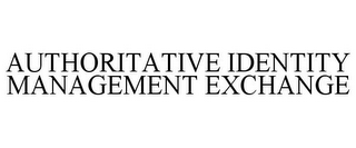 AUTHORITATIVE IDENTITY MANAGEMENT EXCHANGE