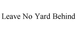 LEAVE NO YARD BEHIND