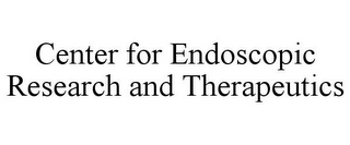 CENTER FOR ENDOSCOPIC RESEARCH AND THERAPEUTICS