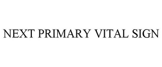 NEXT PRIMARY VITAL SIGN