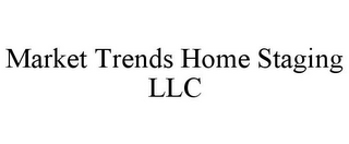 MARKET TRENDS HOME STAGING LLC