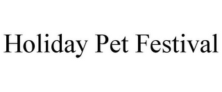 HOLIDAY PET FESTIVAL