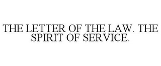 THE LETTER OF THE LAW. THE SPIRIT OF SERVICE.