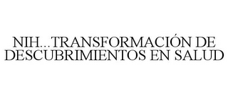 NIH...TRANSFORMACIÓN DE DESCUBRIMIENTOSEN SALUD