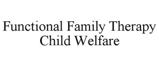 FUNCTIONAL FAMILY THERAPY CHILD WELFARE