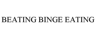 BEATING BINGE EATING