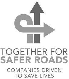 TOGETHER FOR SAFER ROADS COMPANIES DRIVEN TO SAVE LIVES