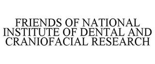 FRIENDS OF NATIONAL INSTITUTE OF DENTALAND CRANIOFACIAL RESEARCH