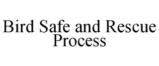 BIRD SAFE AND RESCUE PROCESS