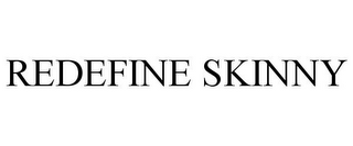 REDEFINE SKINNY