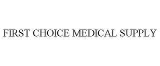 FIRST CHOICE MEDICAL SUPPLY