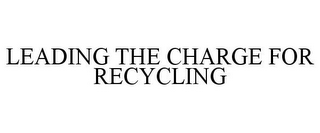 LEADING THE CHARGE FOR RECYCLING