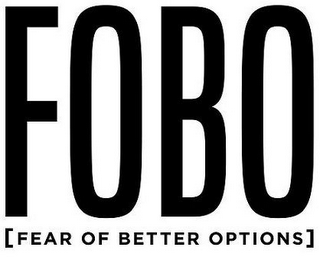 FOBO [FEAR OF BETTER OPTIONS]