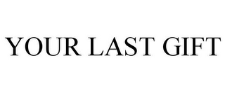 YOUR LAST GIFT