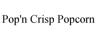 POP'N CRISP POPCORN