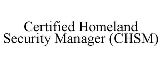 CERTIFIED HOMELAND SECURITY MANAGER (CHSM)