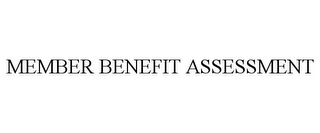 MEMBER BENEFIT ASSESSMENT