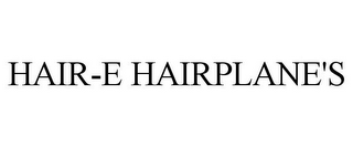 HAIR-E HAIRPLANE'S