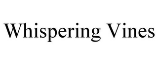 WHISPERING VINES