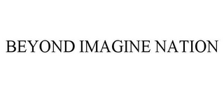 BEYOND IMAGINE NATION