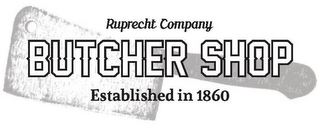 RUPRECHT COMPANY BUTCHER SHOP ESTABLISHED IN 1860