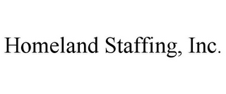 HOMELAND STAFFING, INC.