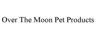 OVER THE MOON PET PRODUCTS