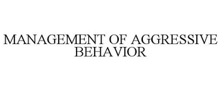 MANAGEMENT OF AGGRESSIVE BEHAVIOR