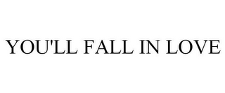 YOU'LL FALL IN LOVE