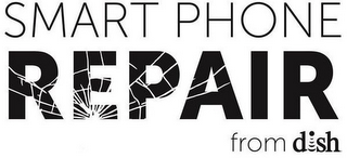 SMART PHONE REPAIR FROM DISH