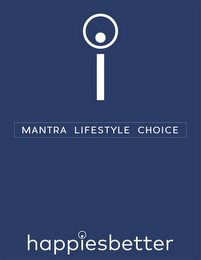 I MANTRA LIFESTYLE CHOICE HAPPIESBETTER
