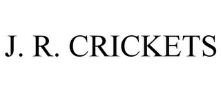 J. R. CRICKETS